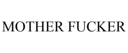 MOTHER FUCKER trademark