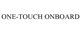 ONE-TOUCH ONBOARD trademark