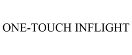 ONE-TOUCH INFLIGHT trademark