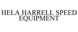 HELA HARRELL SPEED EQUIPMENT trademark