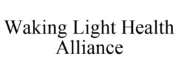 WAKING LIGHT HEALTH ALLIANCE trademark