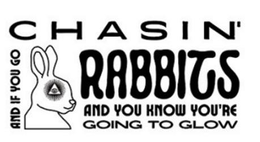 AND IF YOU GO CHASIN' RABBITS AND YOU KNOW YOU'RE GOING TO GLOW trademark