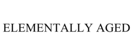 ELEMENTALLY AGED trademark