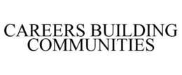 CAREERS BUILDING COMMUNITIES trademark