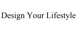 DESIGN YOUR LIFESTYLE trademark