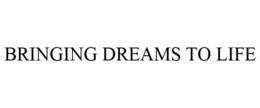 BRINGING DREAMS TO LIFE trademark