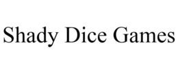 SHADY DICE GAMES trademark