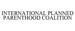 INTERNATIONAL PLANNED PARENTHOOD COALITION trademark