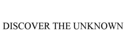 DISCOVER THE UNKNOWN trademark