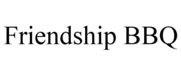 FRIENDSHIP BBQ trademark