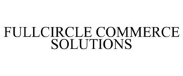 FULLCIRCLE COMMERCE SOLUTIONS trademark