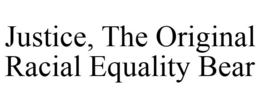JUSTICE, THE ORIGINAL RACIAL EQUALITY BEAR trademark