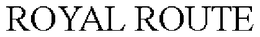 ROYAL ROUTE trademark
