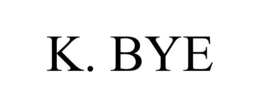 K. BYE trademark