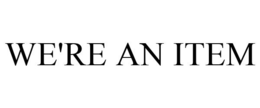 WE'RE AN ITEM trademark