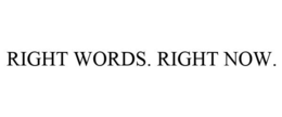 RIGHT WORDS. RIGHT NOW. trademark