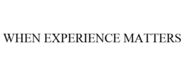 WHEN EXPERIENCE MATTERS trademark