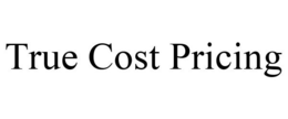 TRUE COST PRICING trademark