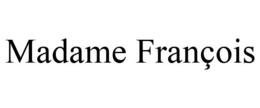MADAME FRANÇOIS trademark