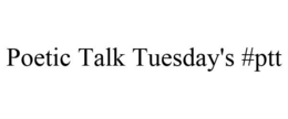 POETIC TALK TUESDAY'S #PTT trademark