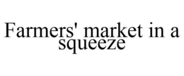 FARMERS' MARKET IN A SQUEEZE trademark