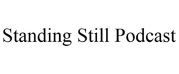 STANDING STILL PODCAST trademark