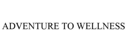 ADVENTURE TO WELLNESS trademark