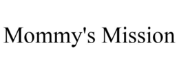 MOMMY'S MISSION trademark
