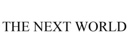 THE NEXT WORLD trademark