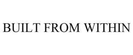 BUILT FROM WITHIN trademark