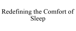 REDEFINING THE COMFORT OF SLEEP trademark