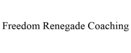 FREEDOM RENEGADE COACHING trademark