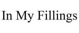 IN MY FILLINGS trademark