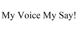 MY VOICE MY SAY! trademark