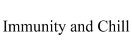 IMMUNITY AND CHILL trademark
