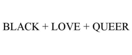 BLACK + LOVE + QUEER trademark
