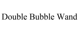 DOUBLE BUBBLE WAND trademark