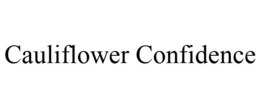 CAULIFLOWER CONFIDENCE trademark