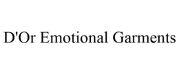 D'OR EMOTIONAL GARMENTS trademark