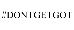 #DONTGETGOT trademark