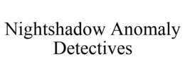 NIGHTSHADOW ANOMALY DETECTIVES trademark
