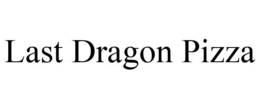 LAST DRAGON PIZZA trademark