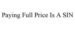 PAYING FULL PRICE IS A SIN trademark