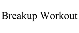 BREAKUP WORKOUT trademark