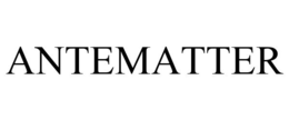 ANTEMATTER trademark