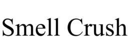 SMELL CRUSH trademark