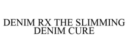 DENIM RX THE SLIMMING DENIM CURE trademark
