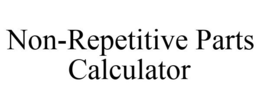 NON-REPETITIVE PARTS CALCULATOR trademark