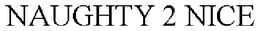 NAUGHTY 2 NICE trademark