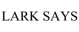 LARK SAYS trademark
